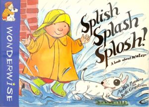 Splish, Splash, Splosh: A Book About Water (Wonderwise)